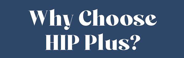 Why Do You Want HIP Plus